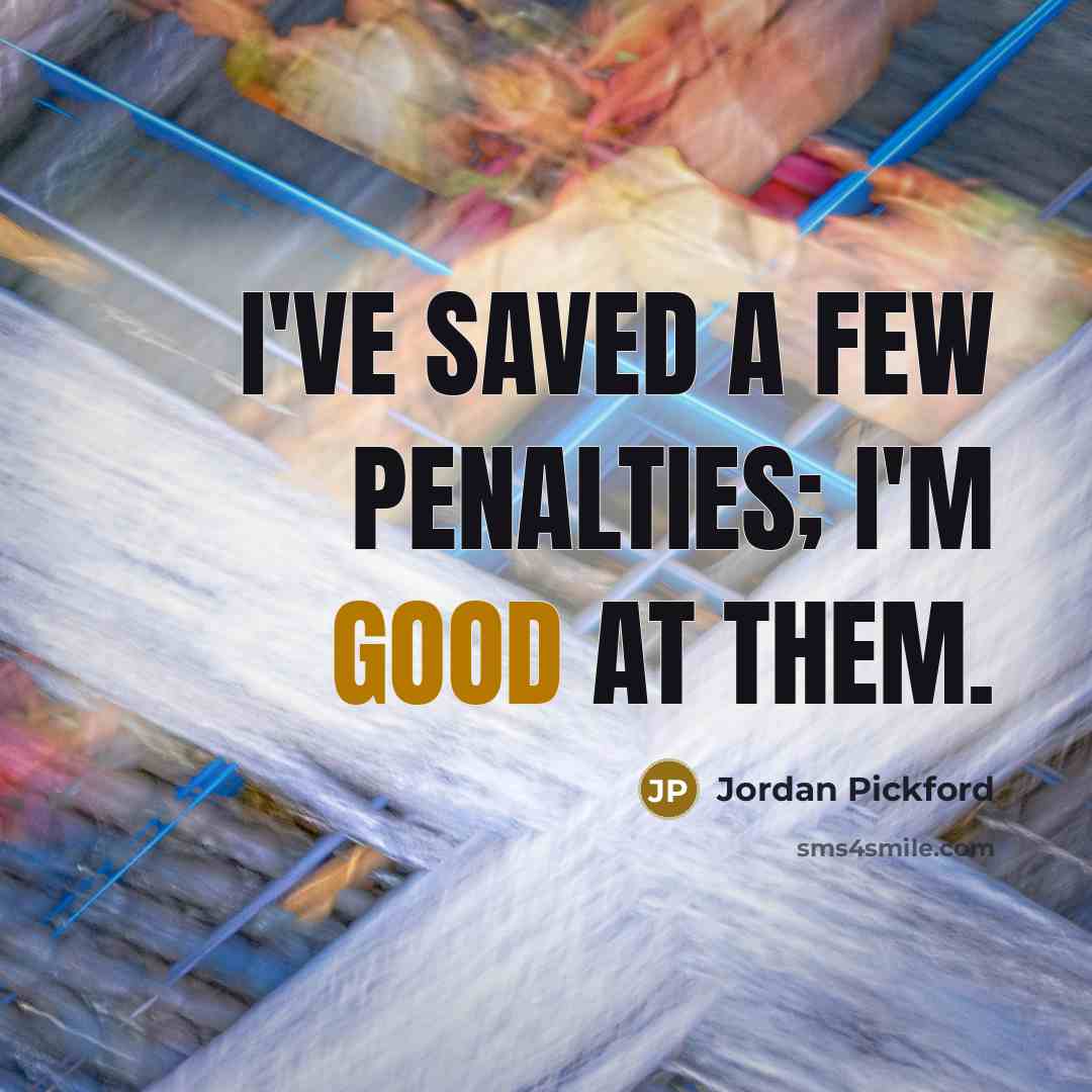 “I've saved a few penalties; I'm good at them.…” quote by Jordan Pickford
