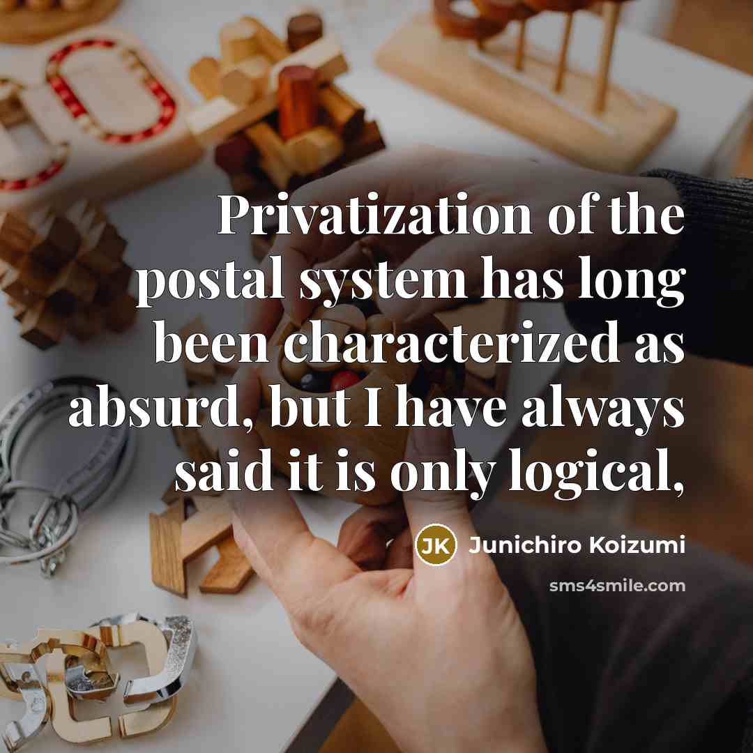 “Privatization of the postal system has long been characterized as…” quote by Junichiro Koizumi