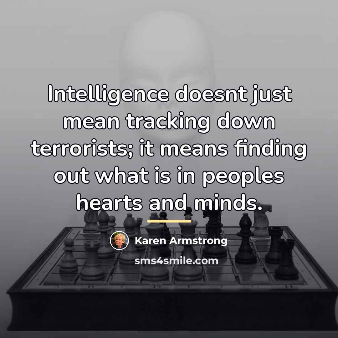 “Intelligence doesnt just mean tracking down terrorists; it means finding…” quote by Karen Armstrong