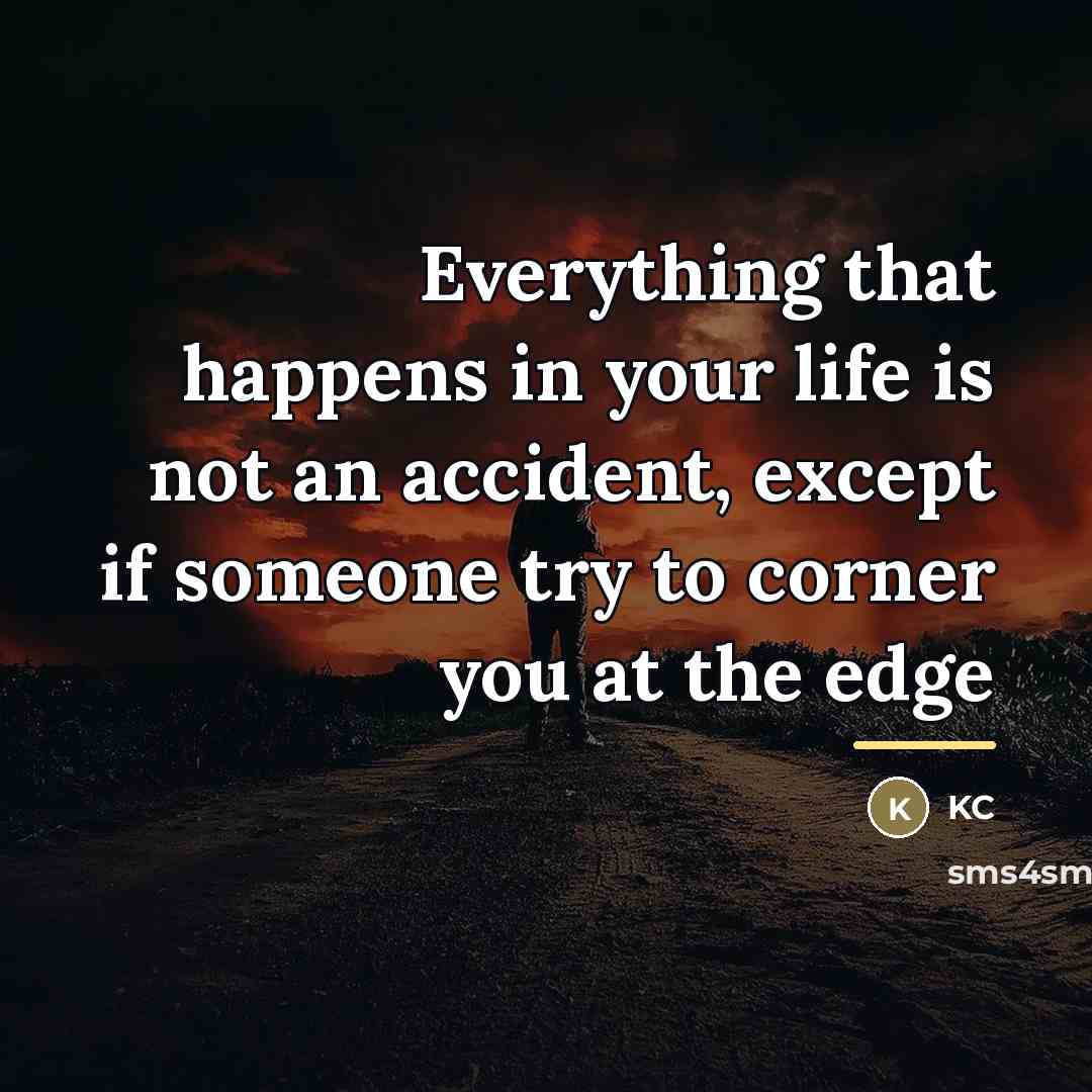 “Everything that happens in your life is not an accident,…” quote by KC