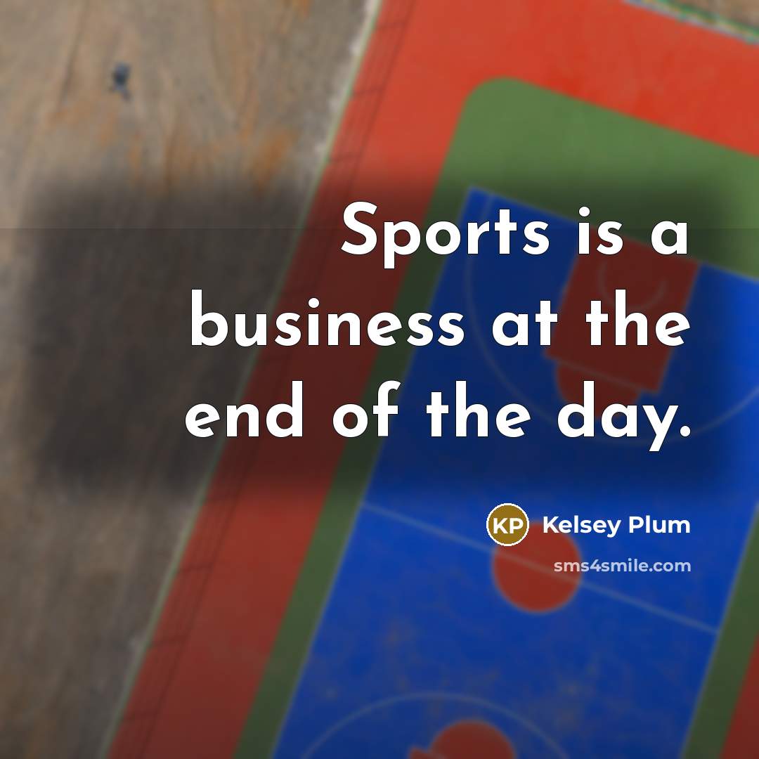 “Sports is a business at the end of the day.…” quote by Kelsey Plum
