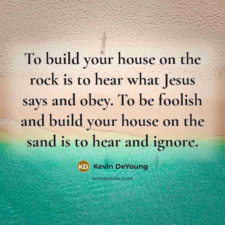“To build your house on the rock is to hear…” quote by Kevin DeYoung