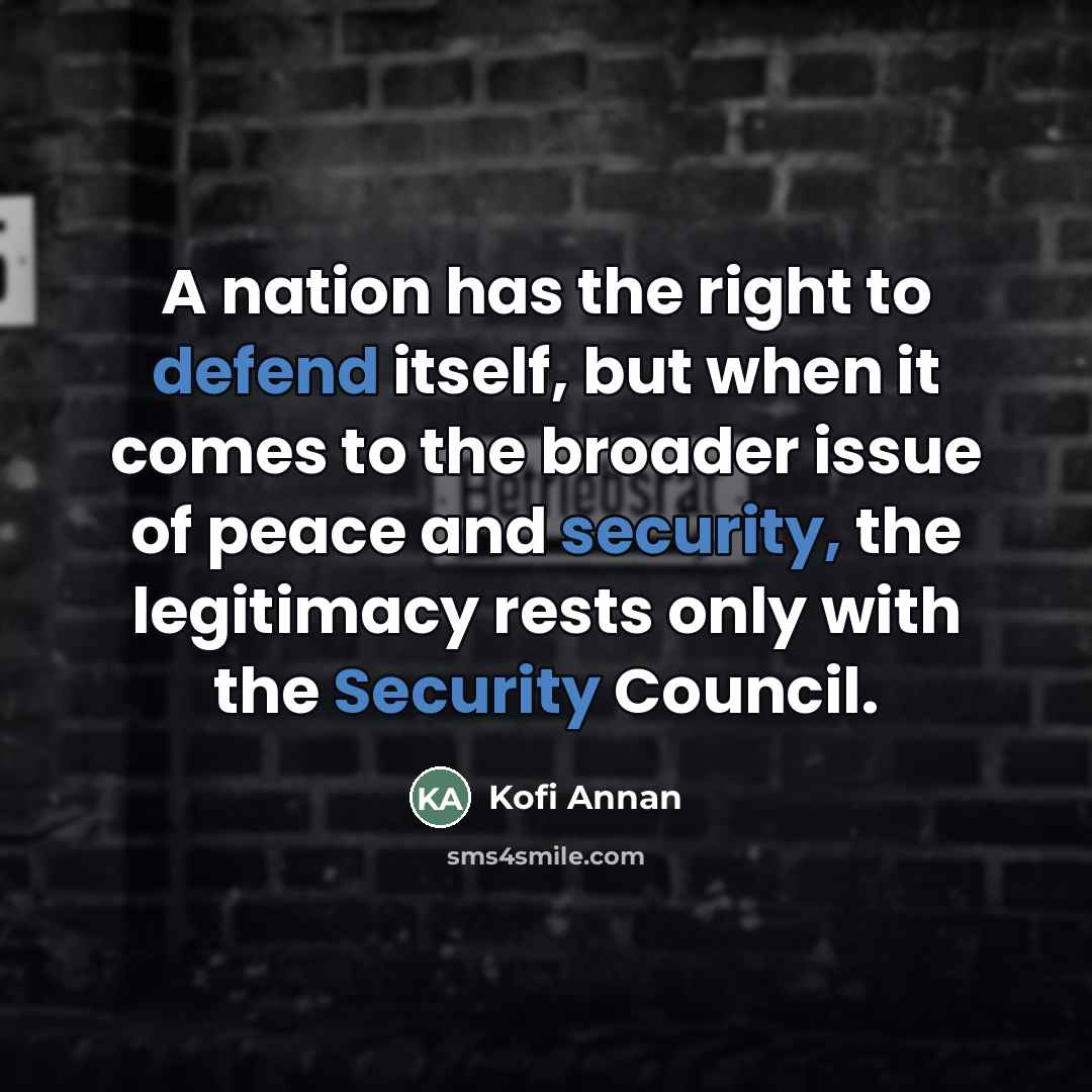 “A nation has the right to defend itself, but when…” quote by Kofi Annan