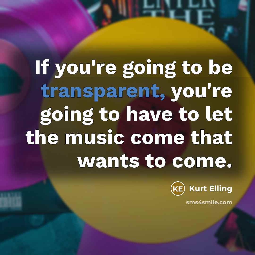 “If you're going to be transparent, you're going to have…” quote by Kurt Elling