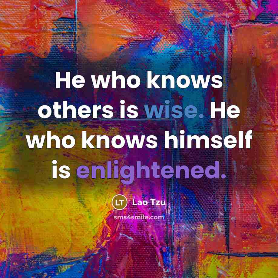 “He who knows others is wise. He who knows himself is enlightened.” quote by Lao Tzu