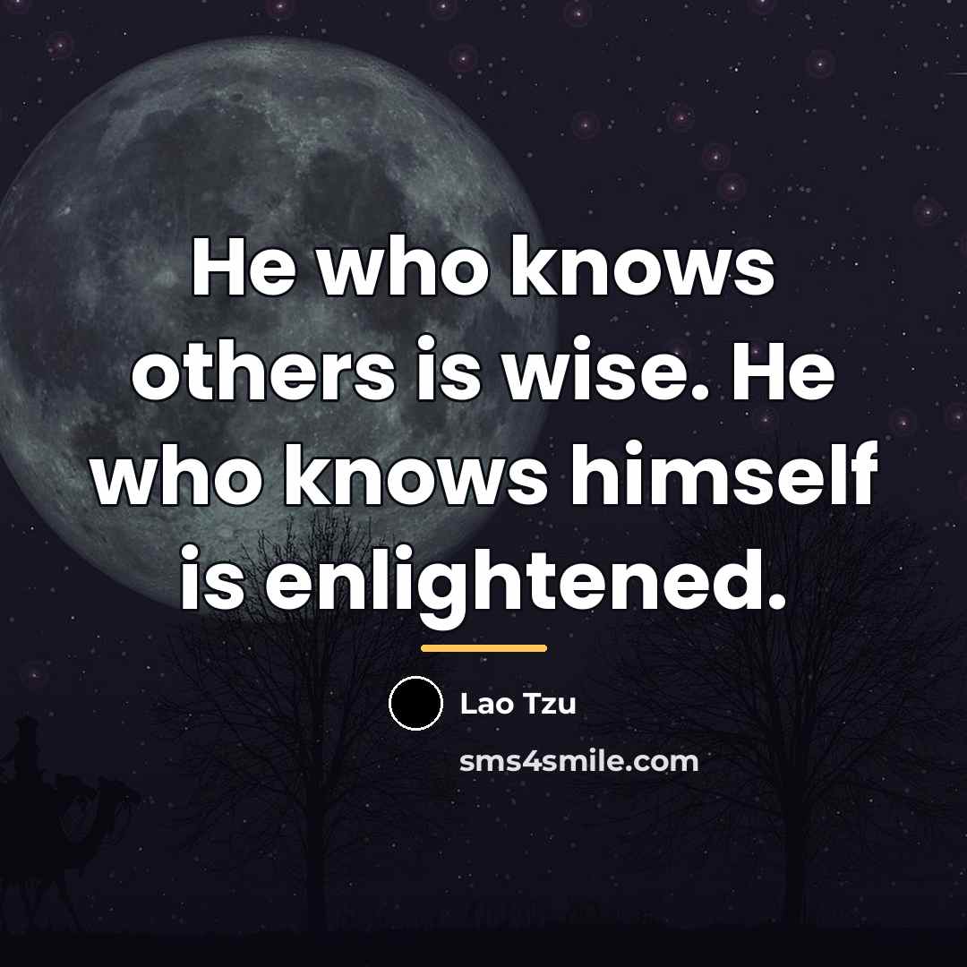 “He who knows others is wise. He who knows himself…” quote by Lao Tzu