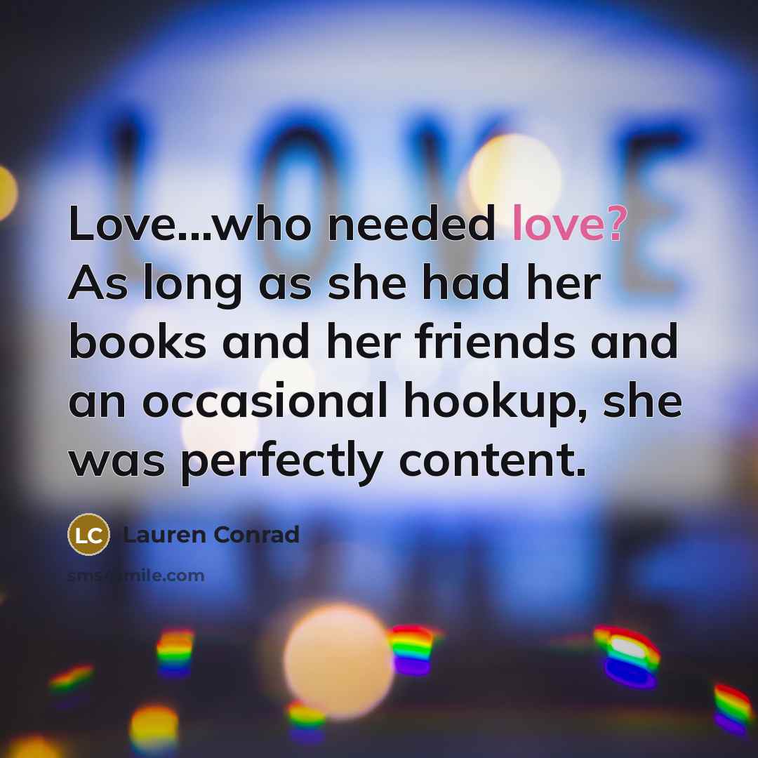 “Love...who needed love? As long as she had her books…” quote by Lauren Conrad