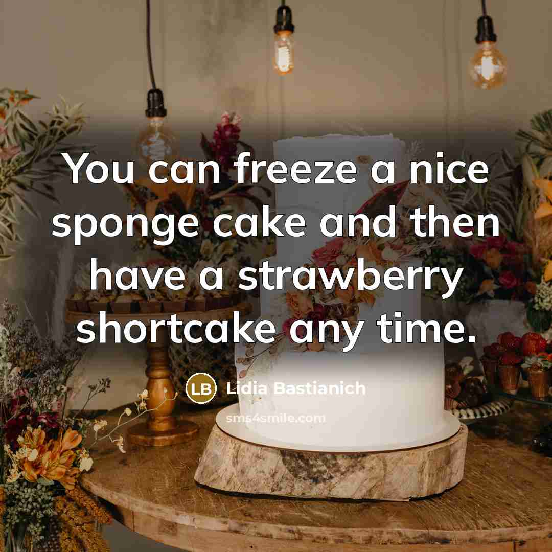 “You can freeze a nice sponge cake and then have…” quote by Lidia Bastianich
