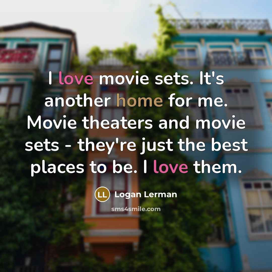 “I love movie sets. It's another home for me. Movie…” quote by Logan Lerman