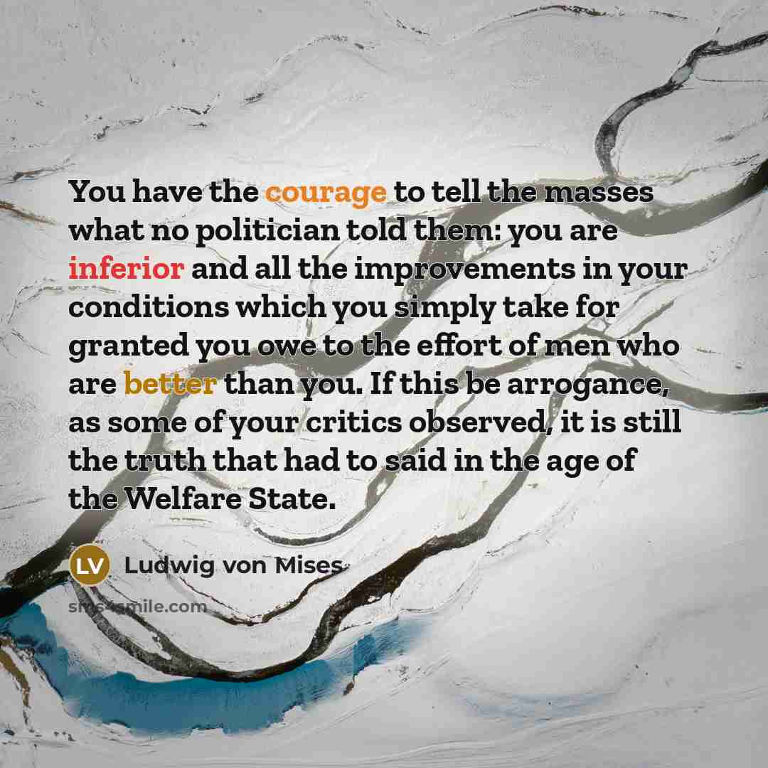 “You have the courage to tell the masses what no…” quote by Ludwig von Mises