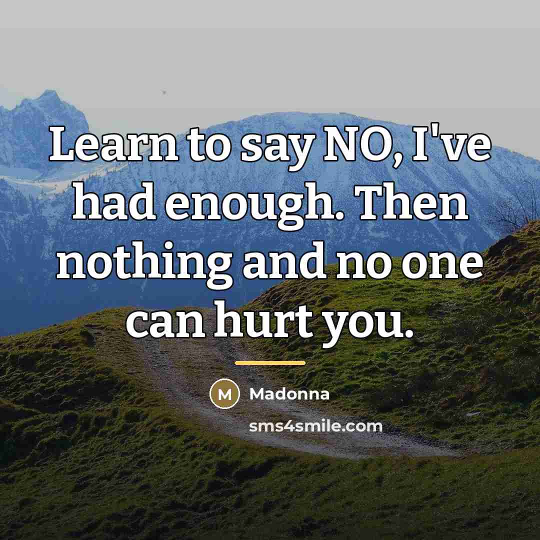 “Learn to say NO, I've had enough. Then nothing and…” quote by Madonna