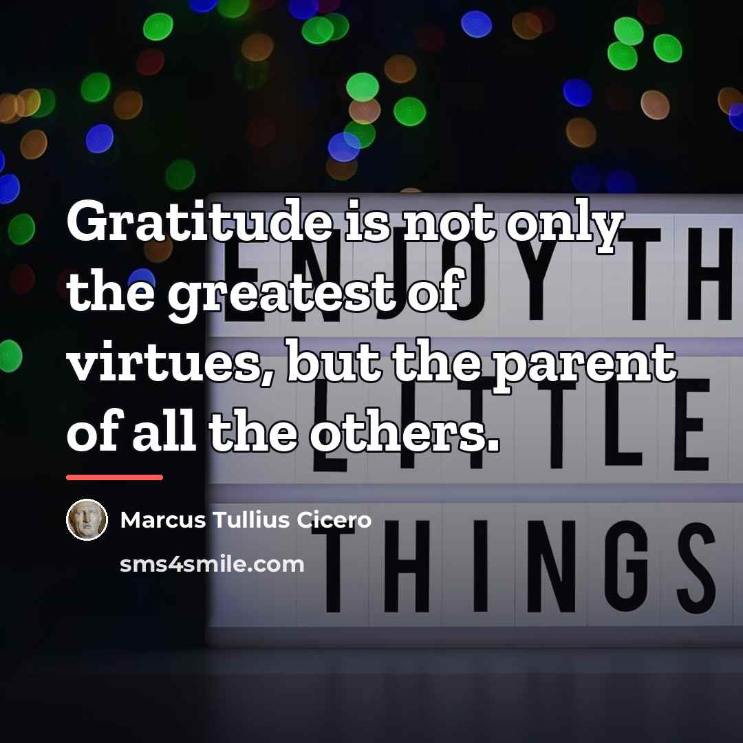 “Gratitude is not only the greatest of virtues, but the…” quote by Marcus Tullius Cicero
