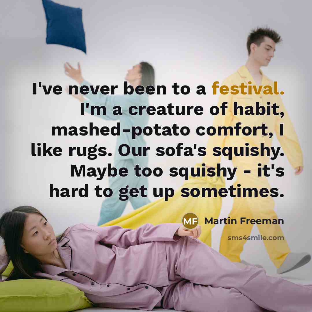 “I've never been to a festival. I'm a creature of…” quote by Martin Freeman