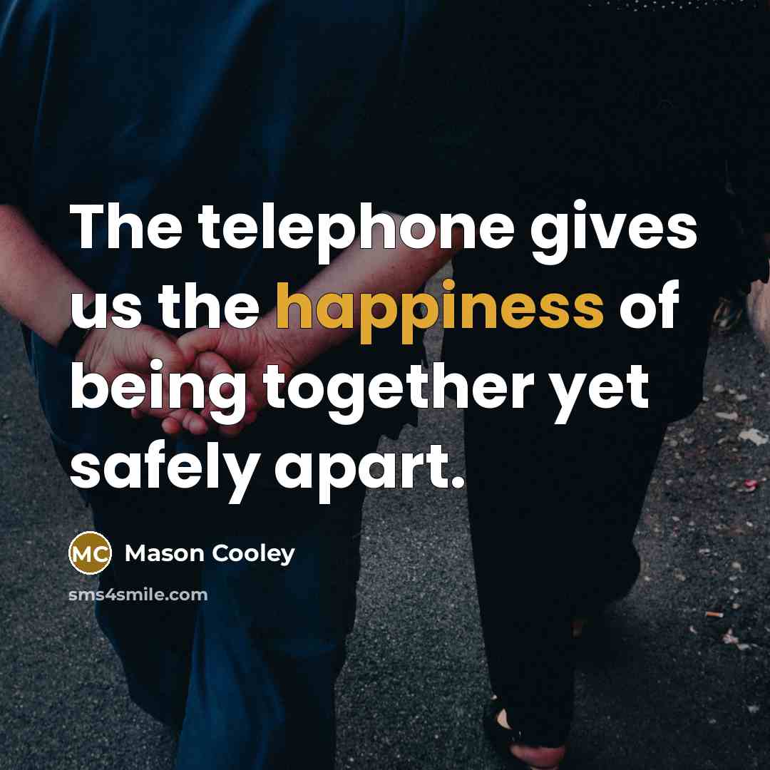 “The telephone gives us the happiness of being together yet…” quote by Mason Cooley