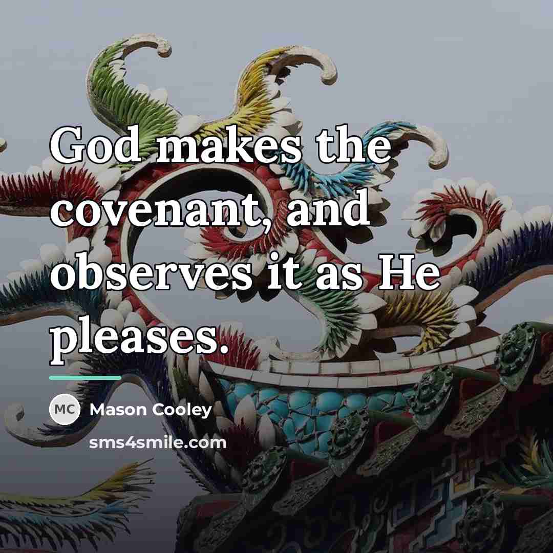 “God makes the covenant, and observes it as He pleases.…” quote by Mason Cooley