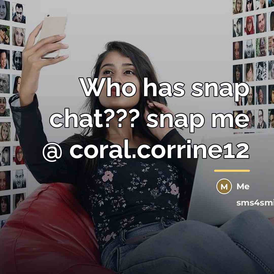 “Who has snap chat??? snap me @ coral.corrine12…” quote by Me