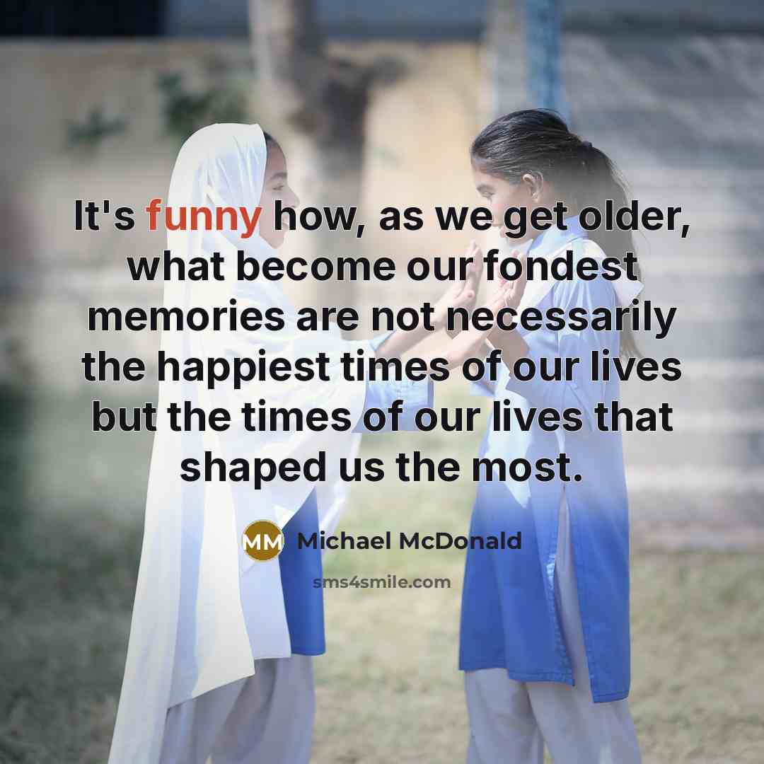 “It's funny how, as we get older, what become our…” quote by Michael McDonald