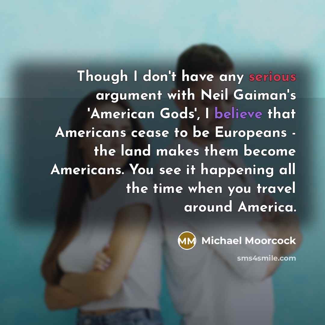 “Though I don't have any serious argument with Neil Gaiman's…” quote by Michael Moorcock
