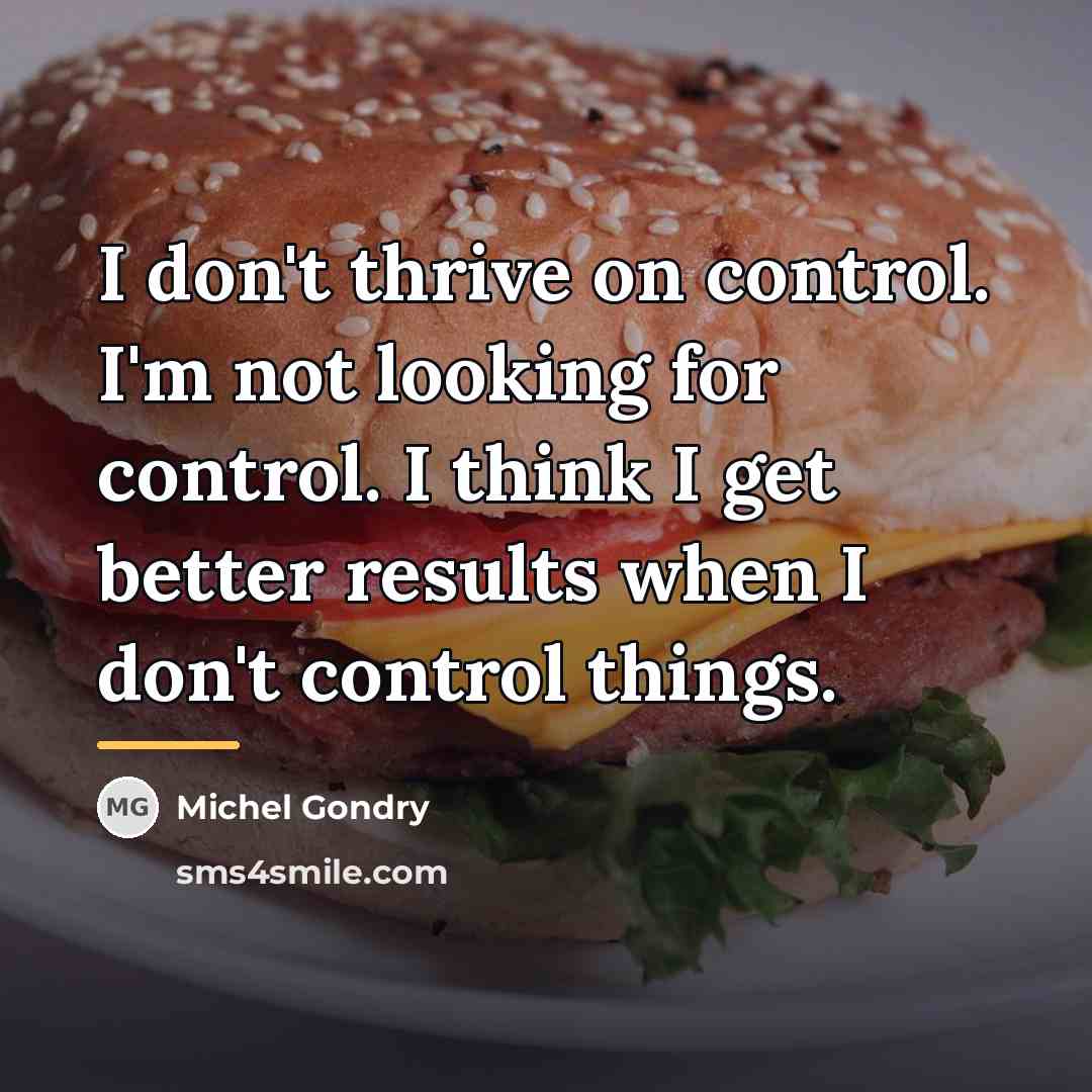 “I don't thrive on control. I'm not looking for control.…” quote by Michel Gondry