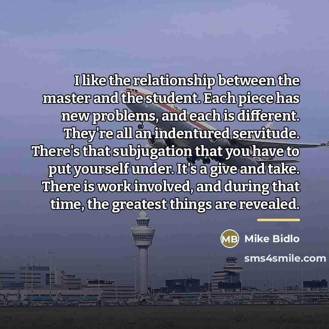“I like the relationship between the master and the student.…” quote by Mike Bidlo