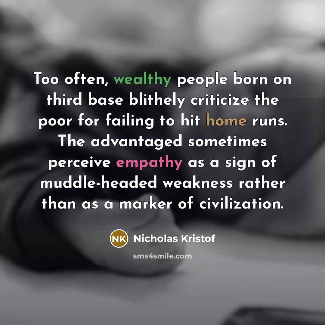 “Too often, wealthy people born on third base blithely criticize…” quote by Nicholas Kristof