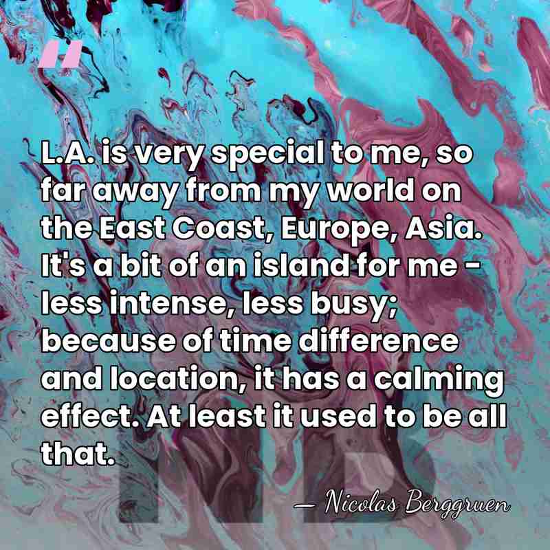 L.A. is very special to me, so far away from my world&hellip; - Nicolas Berggruen