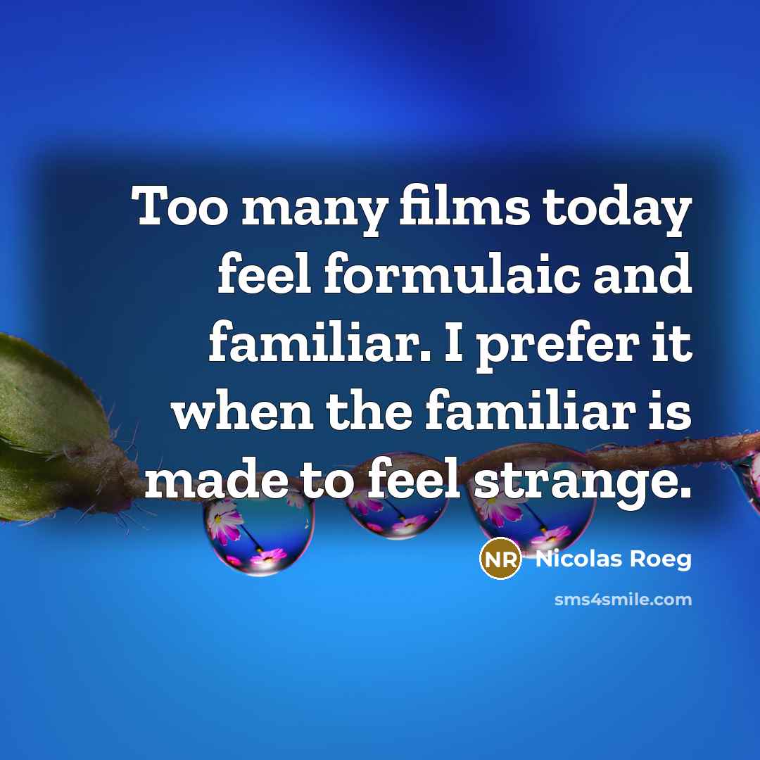 “Too many films today feel formulaic and familiar. I prefer…” quote by Nicolas Roeg