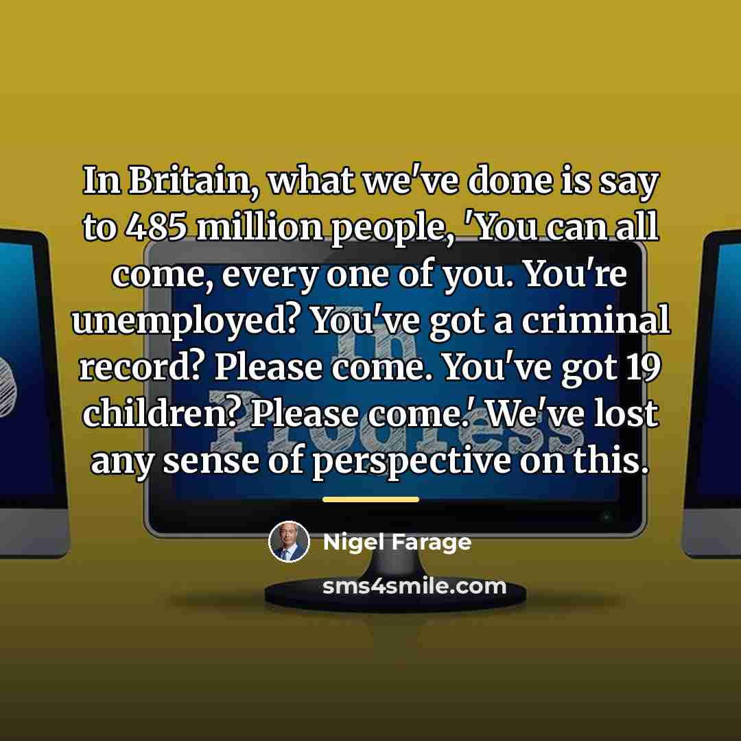 “In Britain, what we've done is say to 485 million…” quote by Nigel Farage