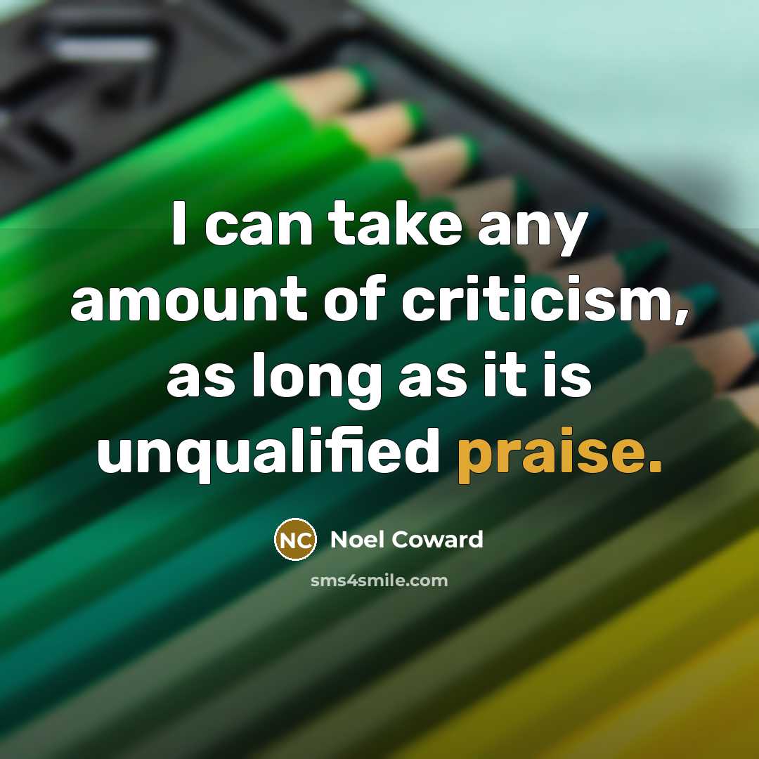 “I can take any amount of criticism, as long as…” quote by Noel Coward