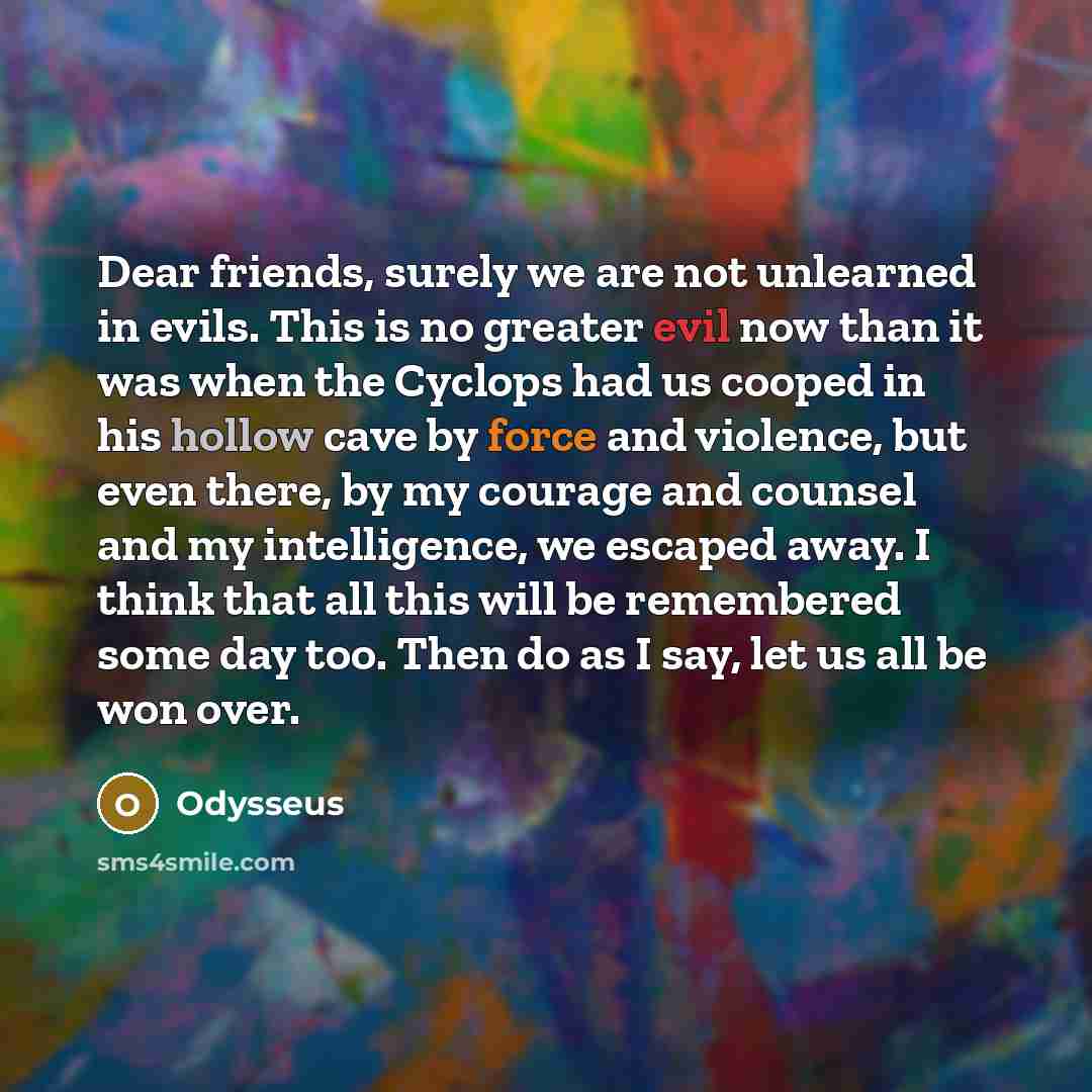 “Dear friends, surely we are not unlearned in evils. This…” quote by Odysseus