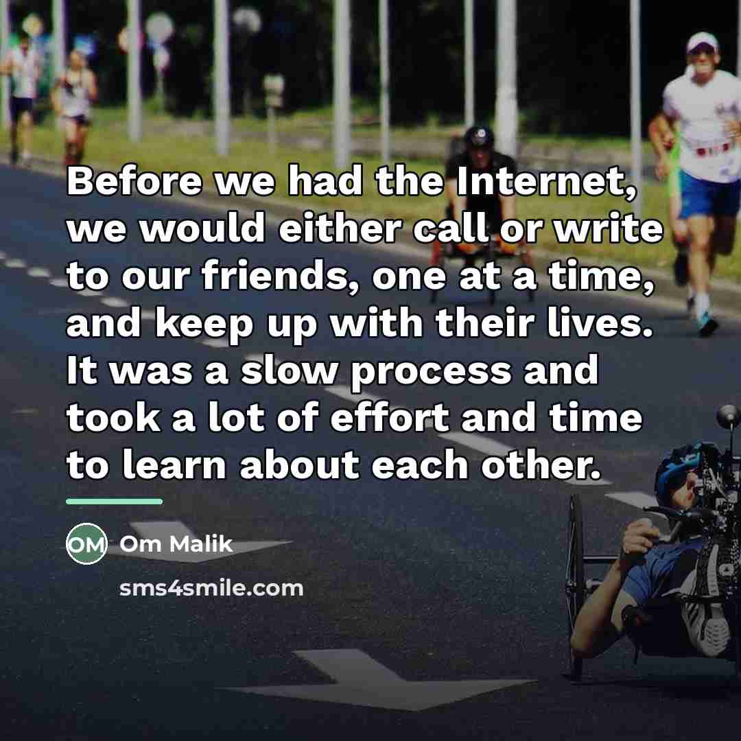 “Before we had the Internet, we would either call or…” quote by Om Malik