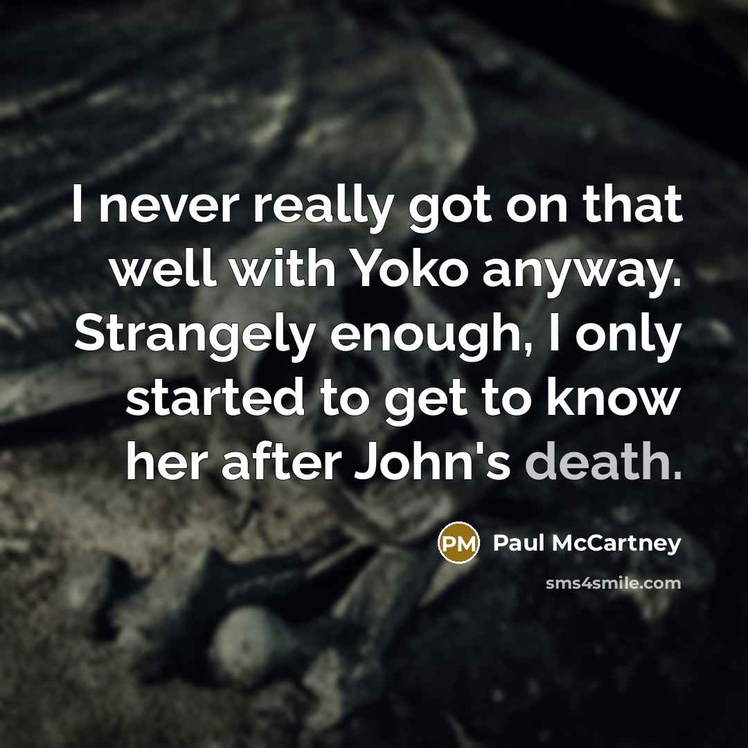 “I never really got on that well with Yoko anyway.…” quote by Paul McCartney