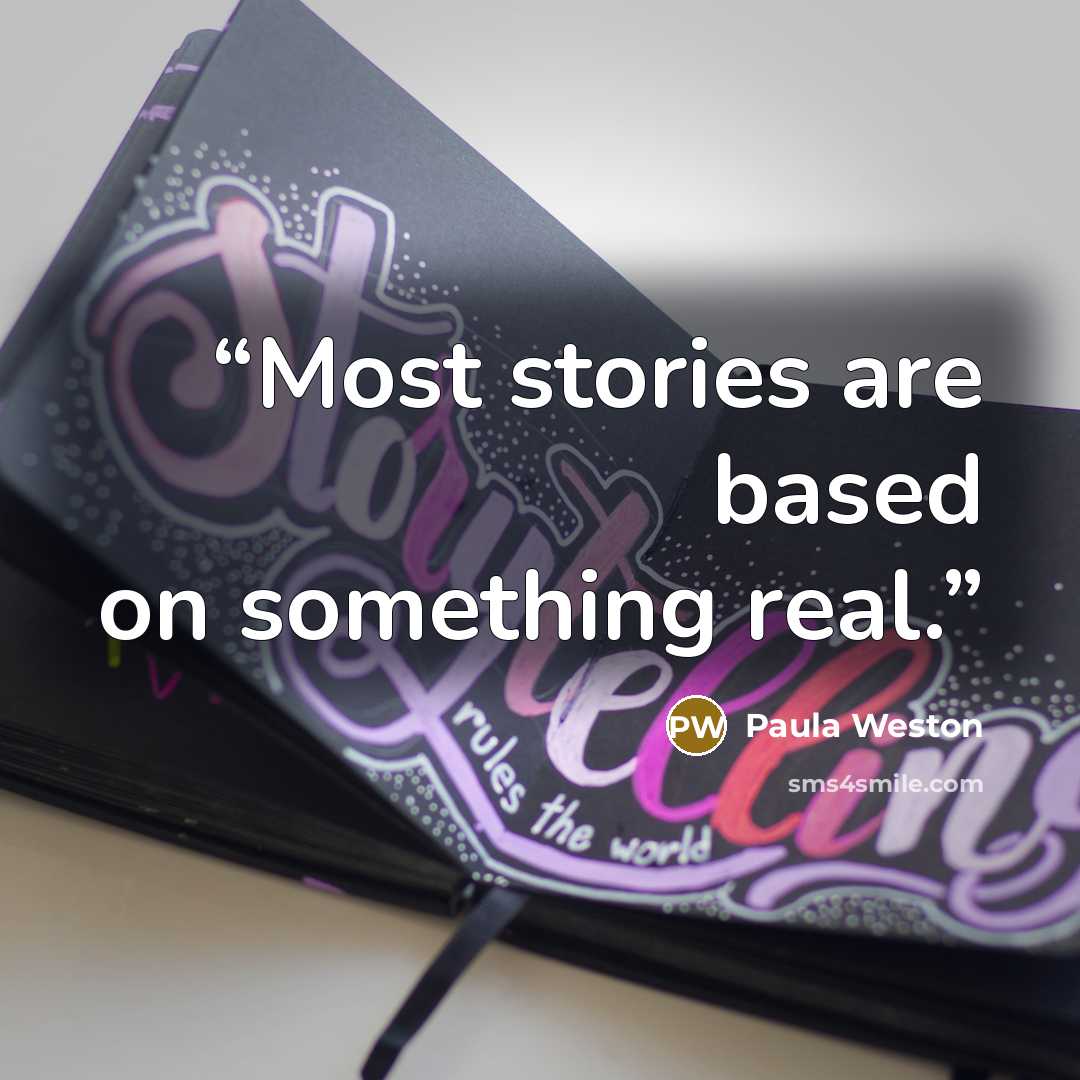 “Most stories are based on something real.” quote by Paula Weston