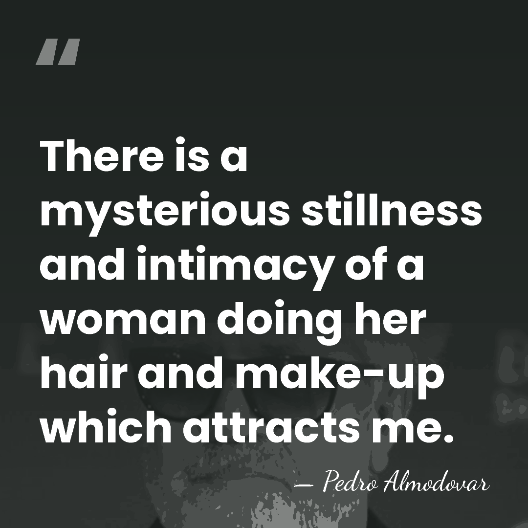 There is a mysterious stillness and intimacy of a woman doing her&hellip; - Pedro Almodovar