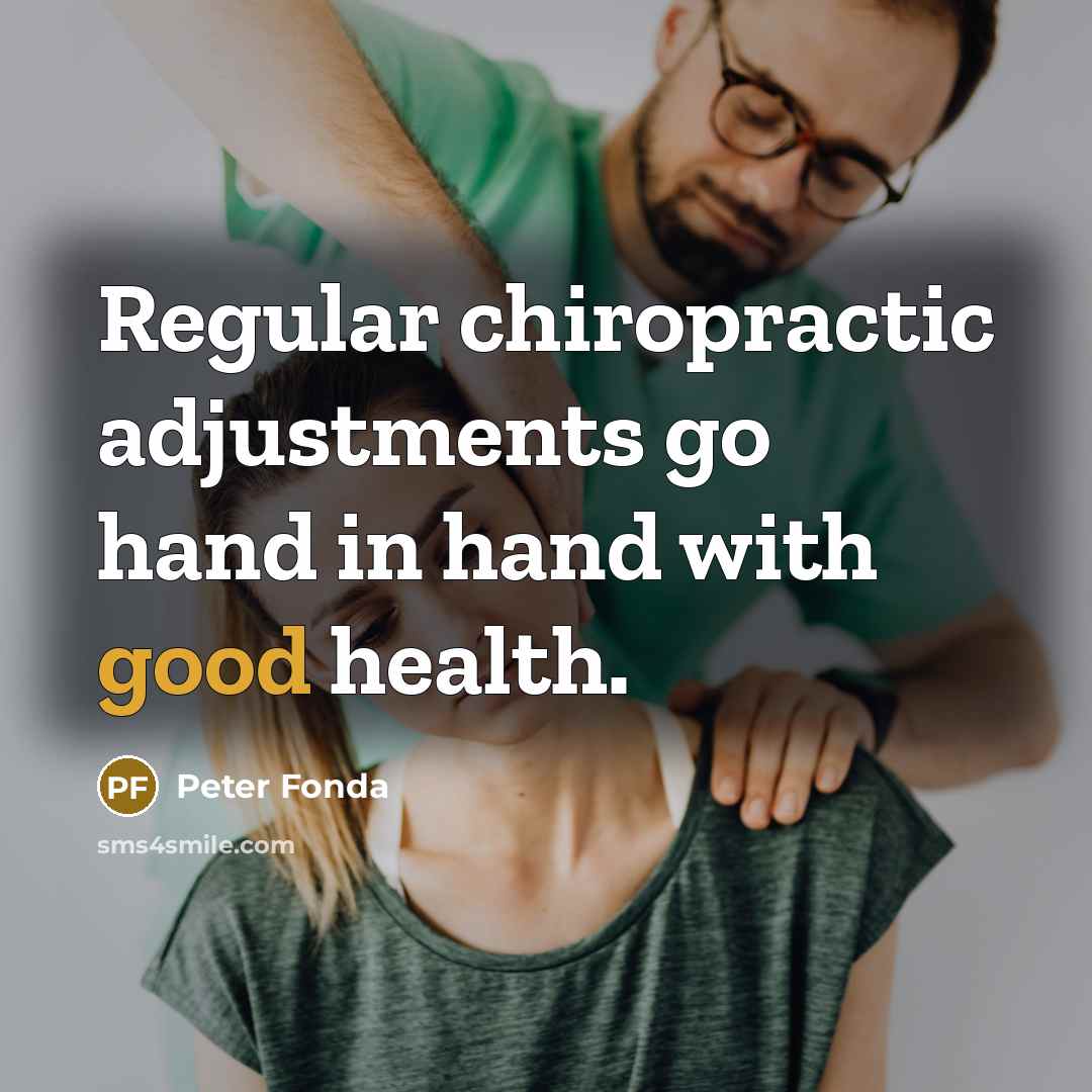 “Regular chiropractic adjustments go hand in hand with good health.…” quote by Peter Fonda