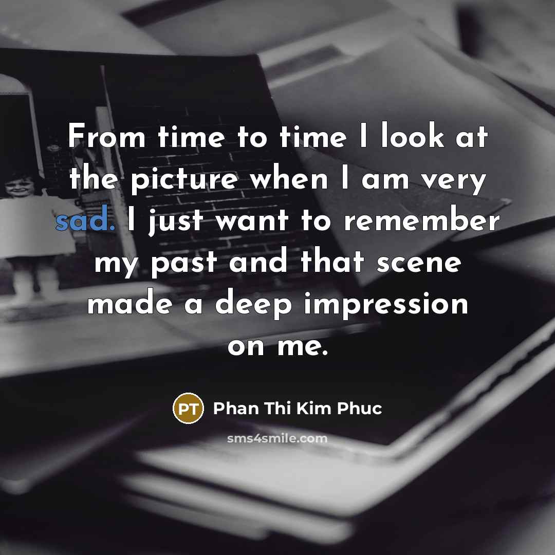 “From time to time I look at the picture when…” quote by Phan Thi Kim Phuc