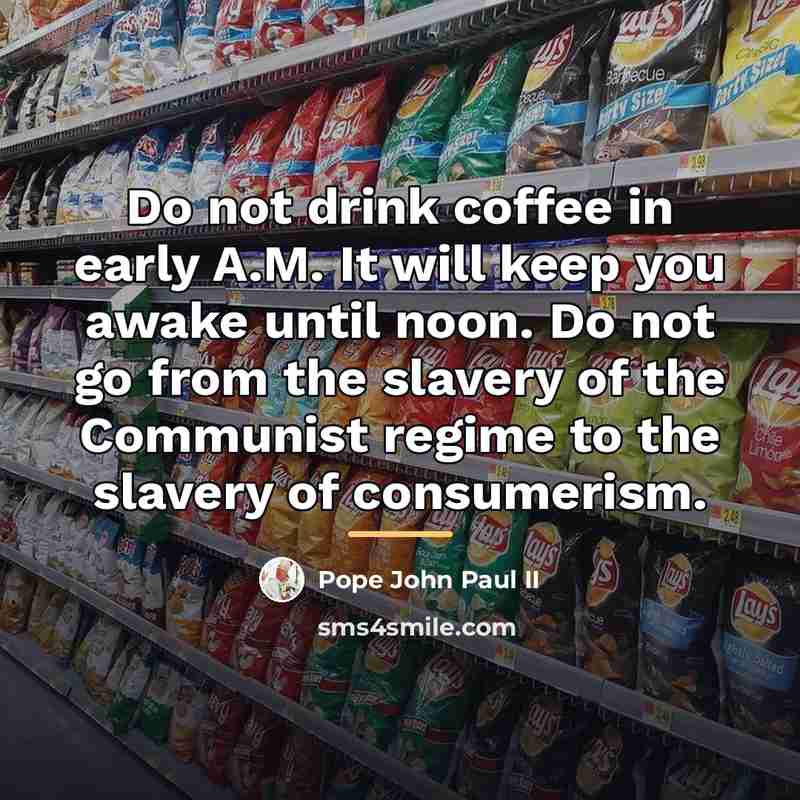 “Do not drink coffee in early A.M. It will keep…” quote by Pope John Paul II