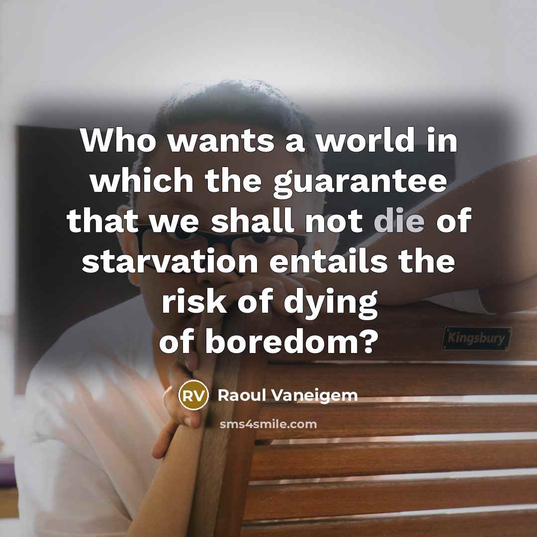 “Who wants a world in which the guarantee that we…” quote by Raoul Vaneigem
