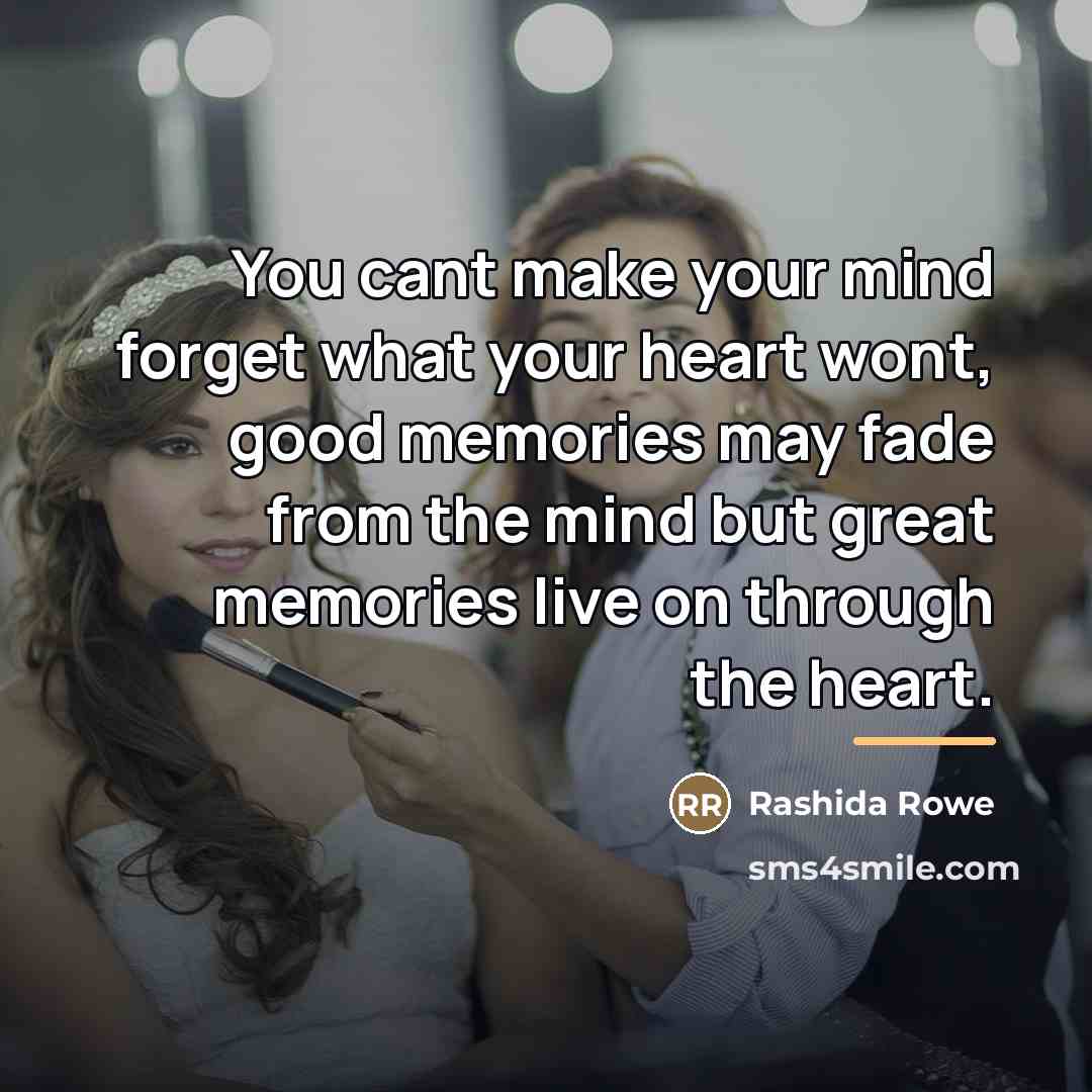 “You cant make your mind forget what your heart wont,…” quote by Rashida Rowe