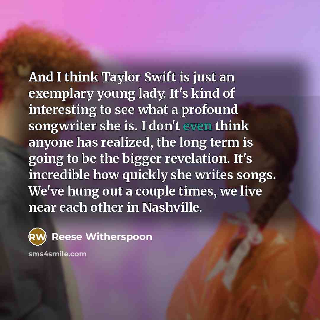 “And I think Taylor Swift is just an exemplary young…” quote by Reese Witherspoon