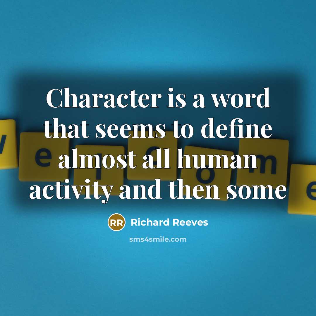 “Character is a word that seems to define almost all…” quote by Richard Reeves