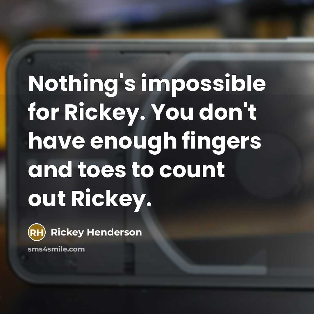 “Nothing's impossible for Rickey. You don't have enough fingers and…” quote by Rickey Henderson