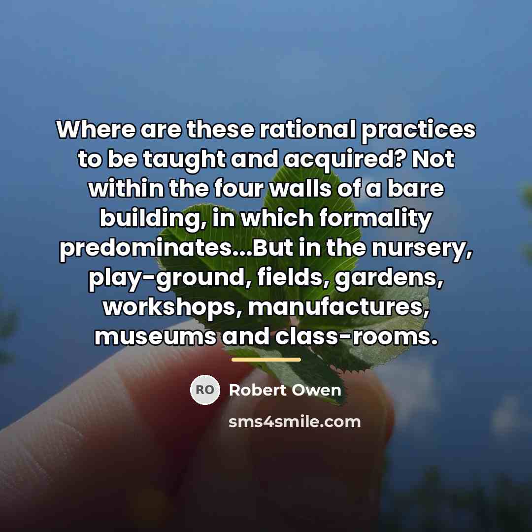 “Where are these rational practices to be taught and acquired?…” quote by Robert Owen