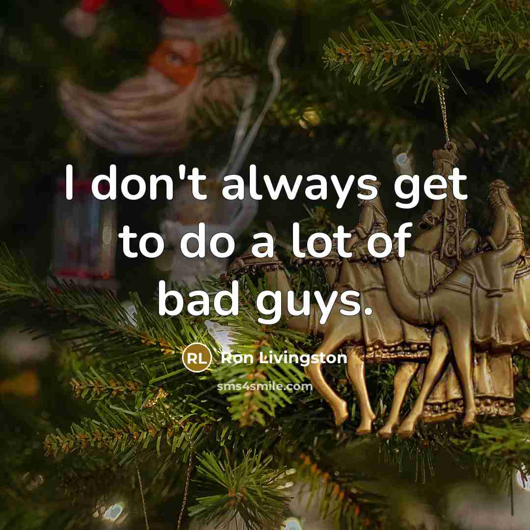 “I don't always get to do a lot of bad…” quote by Ron Livingston