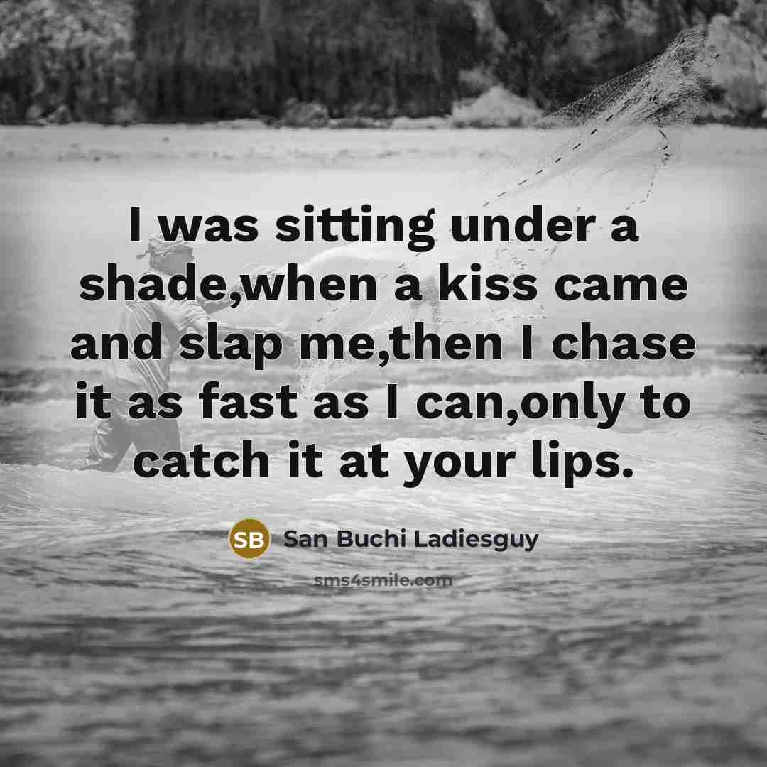 “I was sitting under a shade,when a kiss came and…” quote by San Buchi Ladiesguy