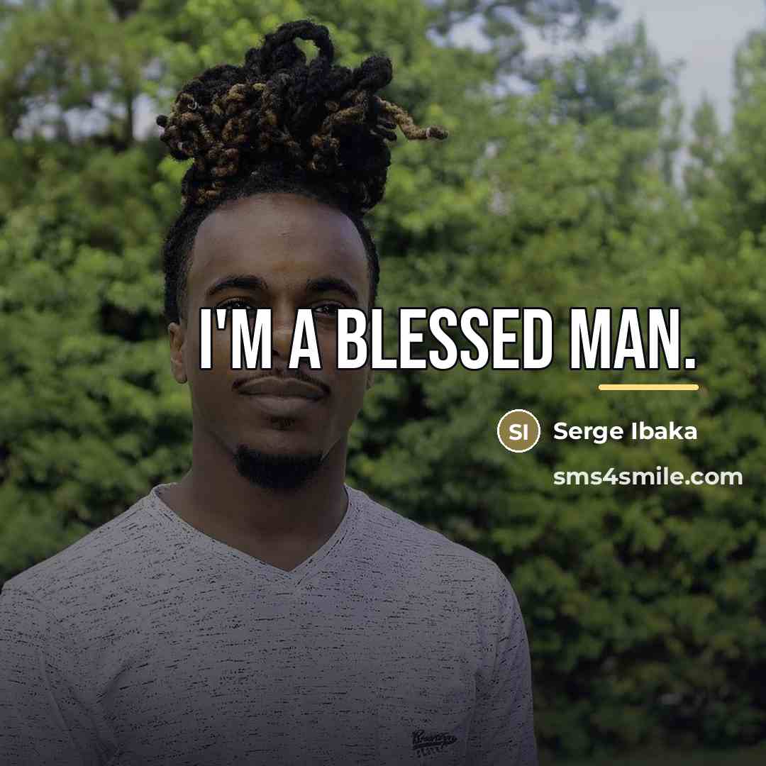 “I'm a blessed man.…” quote by Serge Ibaka