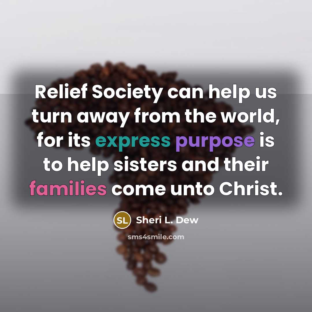 “Relief Society can help us turn away from the world,…” quote by Sheri L. Dew