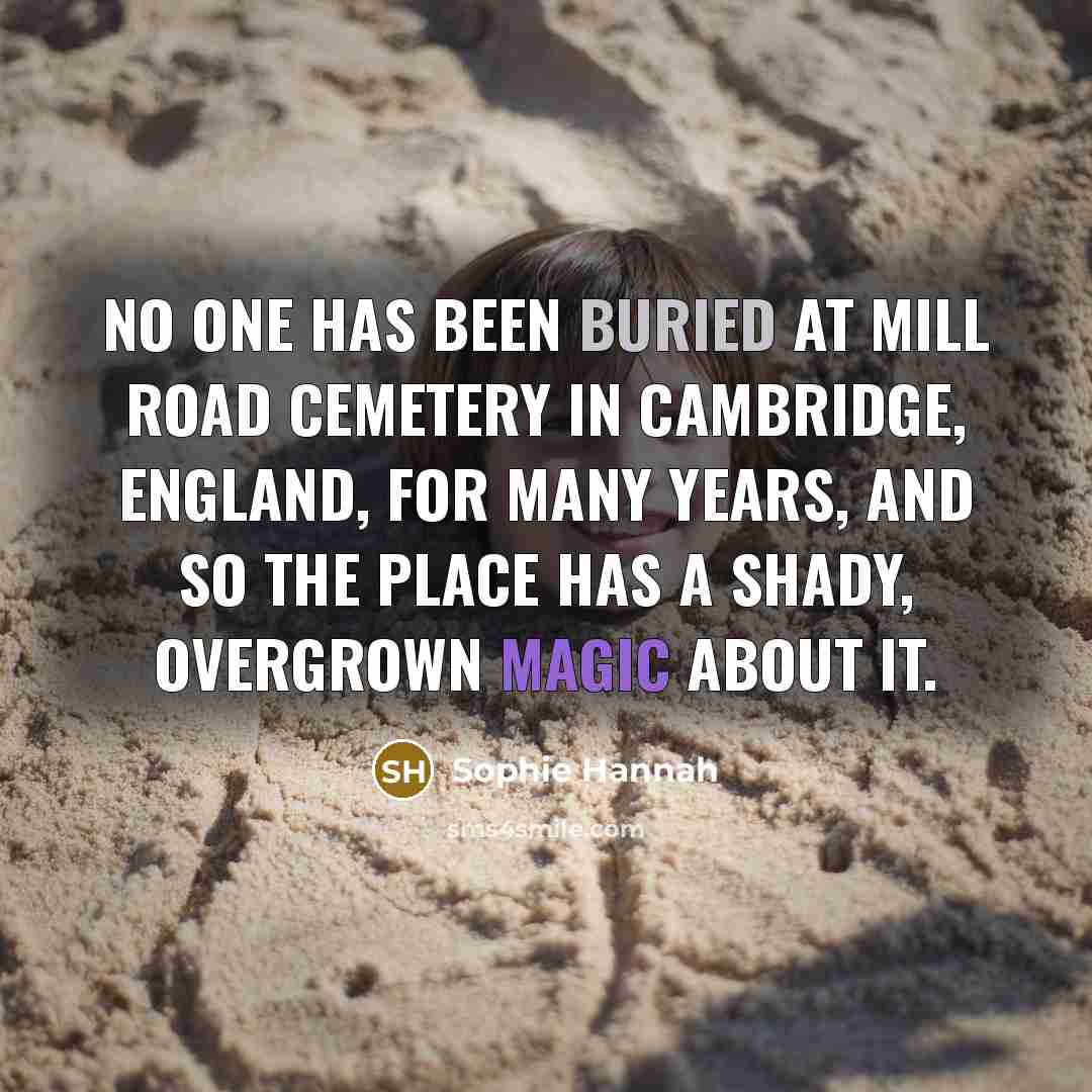 “No one has been buried at Mill Road Cemetery in…” quote by Sophie Hannah