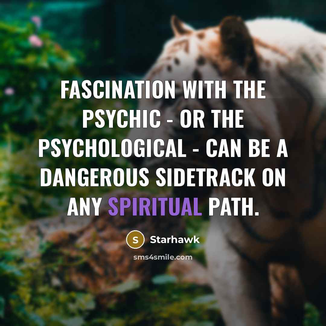 “Fascination with the psychic - or the psychological - can…” quote by Starhawk