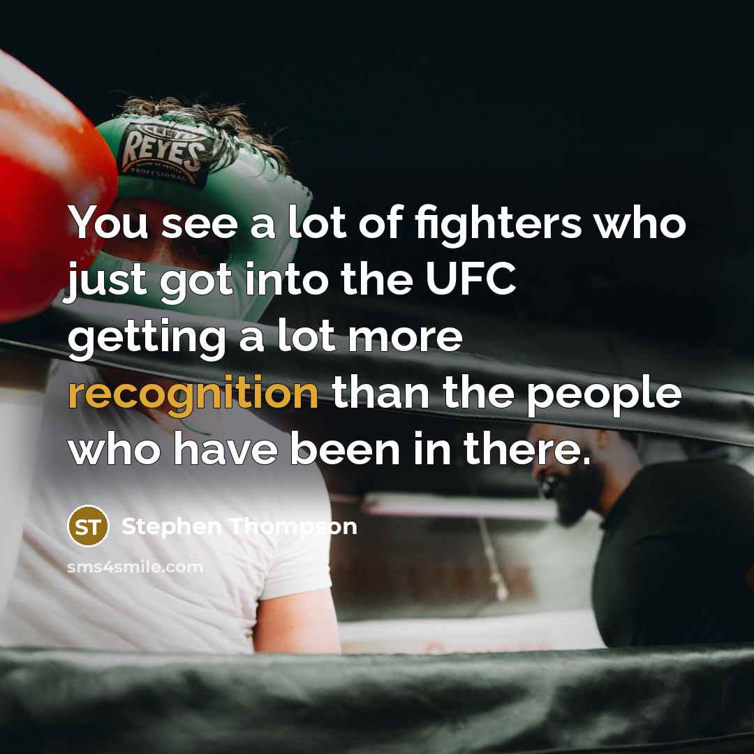 “You see a lot of fighters who just got into…” quote by Stephen Thompson